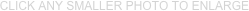 CLICK ANY SMALLER PHOTO TO ENLARGE